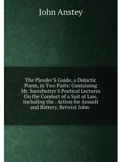 The Pleader'S Guide, a Didactic Poem, in Two Parts