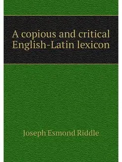 A copious and critical English-Latin