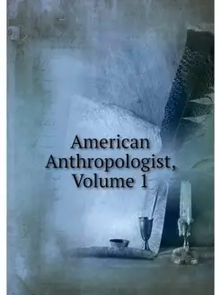 American Anthropologist, Volume 1