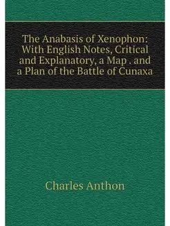 The Anabasis of Xenophon With Englis