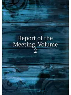 Report of the Meeting, Volume 2