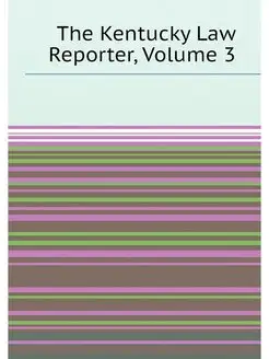 The Kentucky Law Reporter, Volume 3