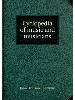 Cyclopedia of music and musicians