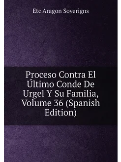 Proceso Contra El Último Conde De Urgel Y Su Familia