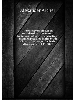 The efficacy of the Gospel considered with reference