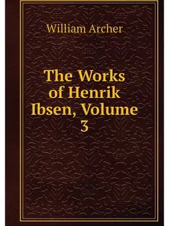 The Works of Henrik Ibsen, Volume 3