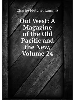 Out West A Magazine of the Old Pacif