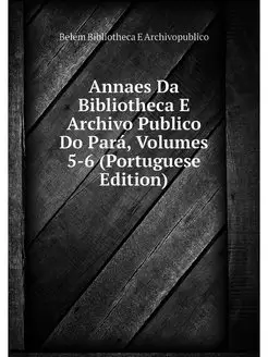 Annaes Da Bibliotheca E Archivo Publi