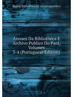 Annaes Da Bibliotheca E Archivo Publi