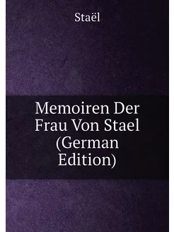 Memoiren Der Frau Von Stael (German Edition)