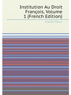 Institution Au Droit François, Volume 1 (French Edit