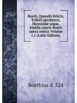 Boetii, Ennodii Felicis, Trifolii pre