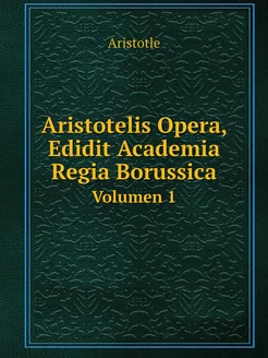 Aristotelis Opera, Edidit Academia Re