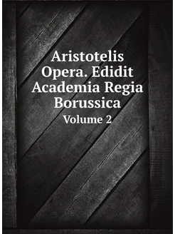 Aristotelis Opera. Edidit Academia Regia Borussica