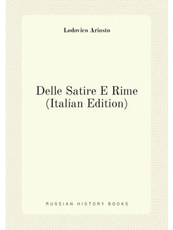 Delle Satire E Rime (Italian Edition)