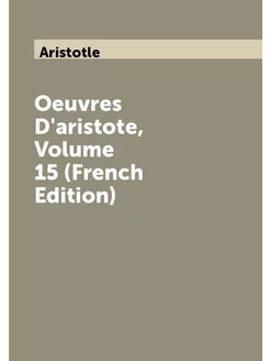 Oeuvres D'aristote, Volume 15 (French Edition)