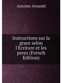 Instructions sur la grace selon l'Ecriture et les pe