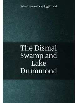 The Dismal Swamp and Lake Drummond