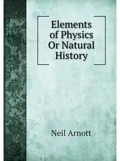 Elements of Physics Or Natural History