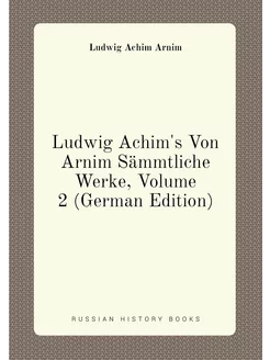 Ludwig Achim's Von Arnim Sämmtliche Werke, Volume 2