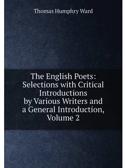 The English Poets Selections with Critical Introduc