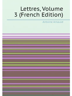 Lettres, Volume 3 (French Edition)