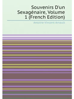 Souvenirs D'un Sexagénaire, Volume 1 (French Edition)