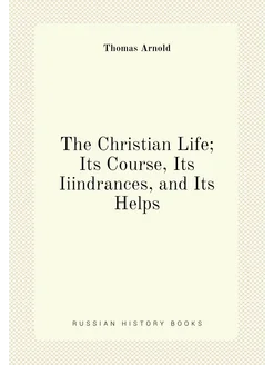 The Christian Life Its Course, Its Iiindrances, and