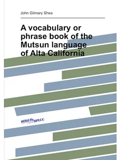 A vocabulary or phrase book of the Mutsun language o