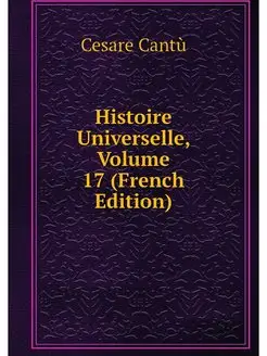 Histoire Universelle, Volume 17 (Fren