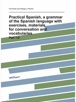 Practical Spanish, a grammar of the Spanish language