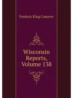 Wisconsin Reports, Volume 138