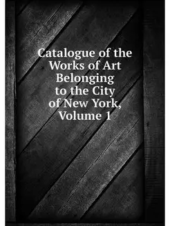 Catalogue of the Works of Art Belongi