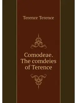 Comodeae. The comdeies of Terence