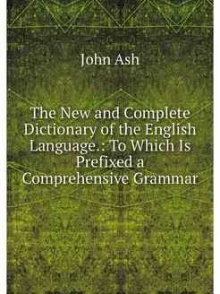 The New and Complete Dictionary of th