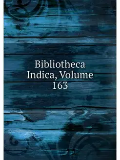 Bibliotheca Indica, Volume 163