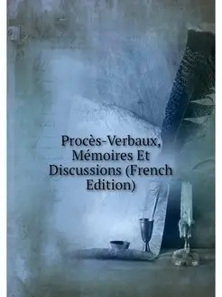 Proces-Verbaux, Memoires Et Discussio