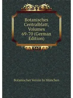 Botanisches Centralblatt, Volumes 69-