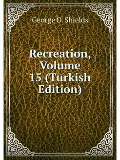 Recreation, Volume 15 (Turkish Edition)