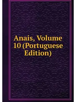 Anais, Volume 10 (Portuguese Edition)