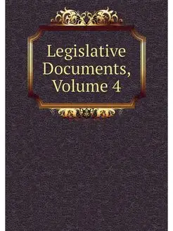 Legislative Documents, Volume 4