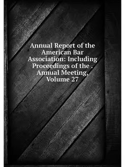 Annual Report of the American Bar Ass