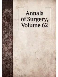 Annals of Surgery, Volume 62