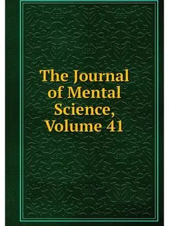 The Journal of Mental Science, Volume 41