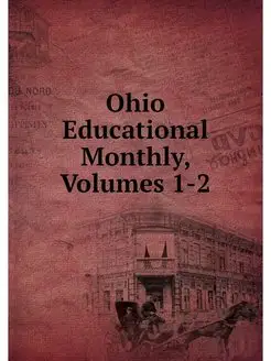 Ohio Educational Monthly, Volumes 1-2