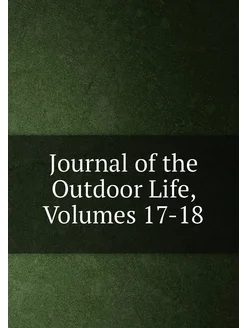 Journal of the Outdoor Life, Volumes 17-18