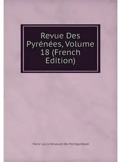 Revue Des Pyrenees, Volume 18 (French