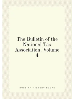 The Bulletin of the National Tax Association, Volume 4