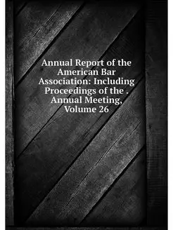 Annual Report of the American Bar Ass