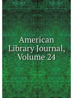 American Library Journal, Volume 24